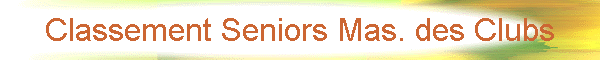 Classement Seniors Mas. des Clubs