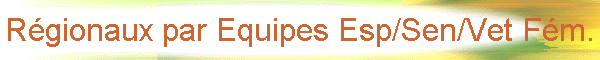 Rgionaux par Equipes Esp/Sen/Vet Fm.